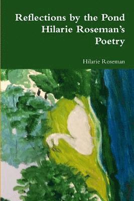 bokomslag Reflections by the Pond: Hilarie Roseman's Poetry
