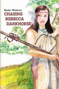 bokomslag Chasing Rebecca Darkhorse