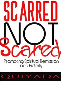 bokomslag Scarred Not Scared - Promoting Spiritual Remission and Fidelity