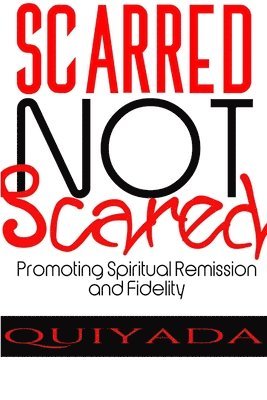 bokomslag Scarred Not Scared - Promoting Spiritual Remission and Fidelity