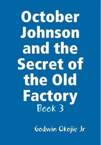 bokomslag October Johnson and the Secret of the Old Factory
