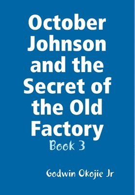 bokomslag October Johnson and the Secret of the Old Factory