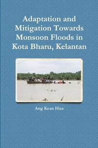 bokomslag Adaptation and Mitigation Towards Monsoon Floods in Kota Bharu, Kelantan
