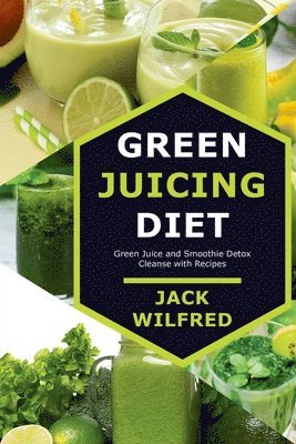 bokomslag Green Juicing Diet. Green Juice and Smoothie Detox Cleanse with Recipes