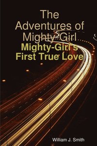 bokomslag Adventures of Mighty-Girl: Mighty-Girl's First True Love