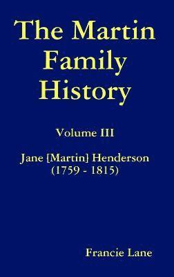 bokomslag Martin Family History Volume III Jane [Martin] Henderson (1759 - 1815)