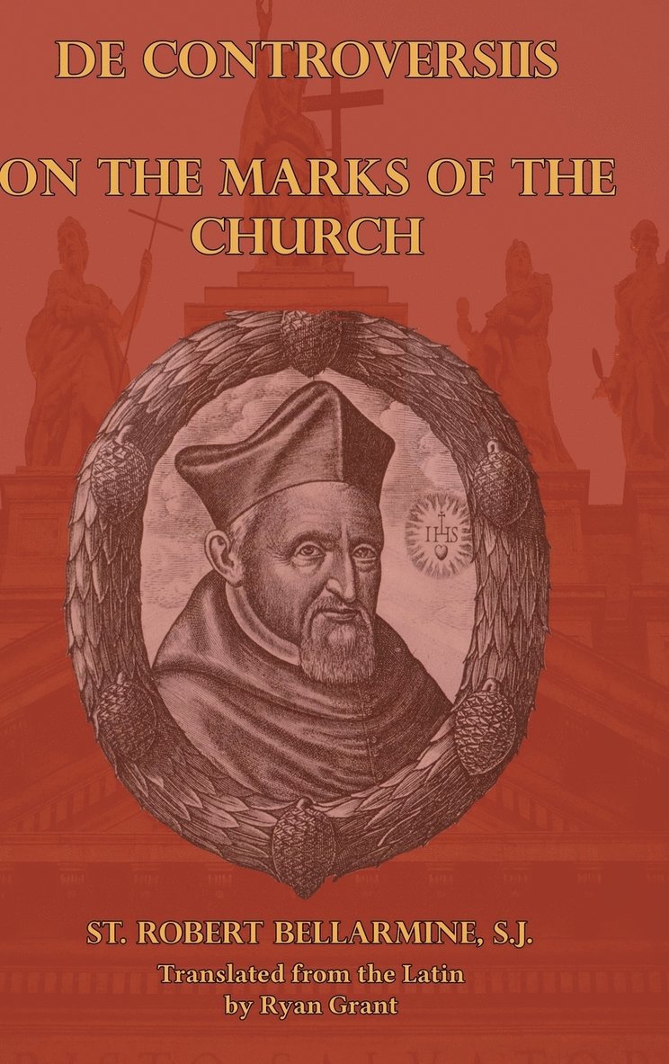 St. Robert Bellarmine, S.J., S. J. St Robert Bellarmine, S. J. St. Robert Bellarmine - On the Marks of the Church, Inbunden