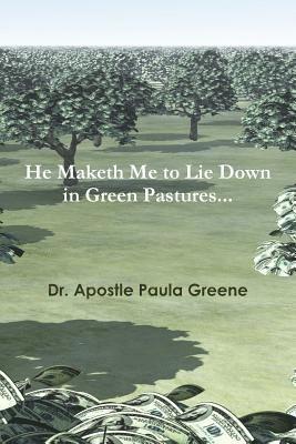 Dr. Apostle Paula Greene, Apostle Paula Greene - He Maketh Me to Lie down in Green Pastures, Häftad