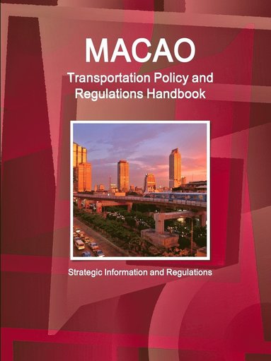 bokomslag Macao Transportation Policy and Regulations Handbook - Strategic Information and Regulations