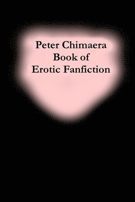 Peter Chimaera - Peter Chimaera Book of Erotic Fanfiction, Häftad