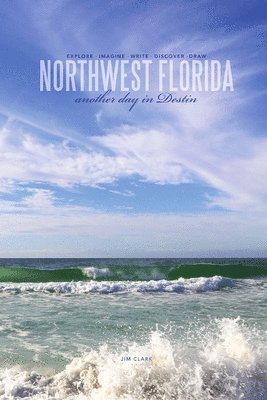 Jim Clark - Northwest Florida... Another Day in Destin, Häftad