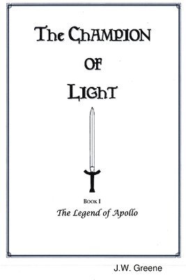 J. W. Greene - Champion of Light, Book I: the Legend of Apollo, Häftad