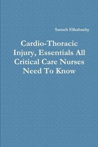 bokomslag Cardio-Thoracic Injury, Essentials All Critical Care Nurses Need to Know
