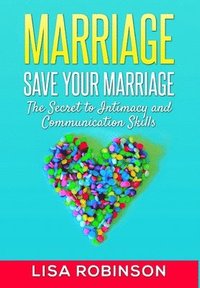 bokomslag Marriage: Save Your Marriage- the Secret to Intimacy and Communication Skills