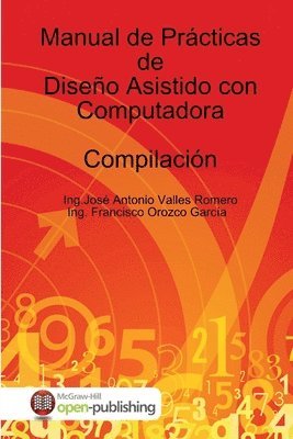Dr Ing José Antonio Valles Romero, Dr.Ing.José Antonio Valles Romero, Ing. José Antonio Valles Romero - Manual de Prácticas de Diseño Asistido con Computadora, Häftad