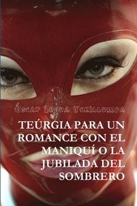 bokomslag Teurgia Para Un Romance Con El Maniqui O La Jubilada Del Sombrero