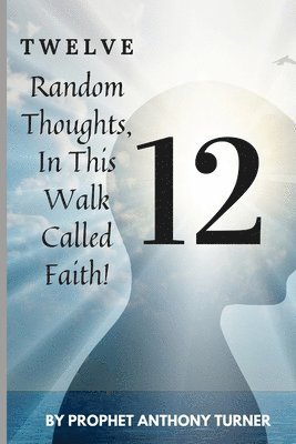 Anthony Turner - 12 Random thoughts in this walk called faith, Häftad