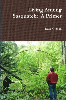 Dave Gibson - Living Among Sasquatch: A Primer, Häftad
