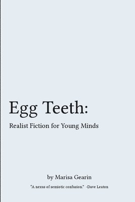 Marisa Gearin - Egg Teeth: Realist Fiction for Young Minds, Häftad