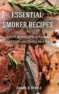 bokomslag Smoker Recipes: Essential Top 25 Smoking Meat Recipes That Will Make You Cook Like a Pro