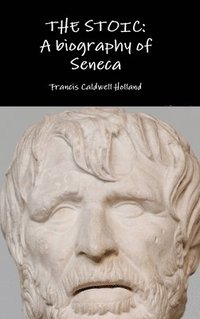 bokomslag The Stoic: A Biography of Seneca