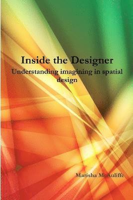bokomslag Inside the Designer: Understanding Imagining in Spatial Design.