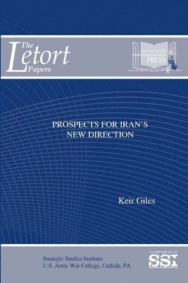 Keir Giles, Strategic Studies Institute, U.S. Army War College - Prospects for Iran's New Direction, Häftad