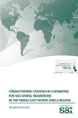 Strengthening Statehood Capabilities for Successful Transitions in the Middle East/North Africa Region 1