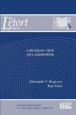 Aleksandr V. Rogovoy, Keir Giles, Strategic Studies Institute, U.S. Army War College - Russian View on Landpower, Häftad