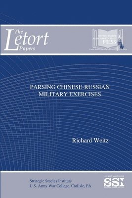Richard Weitz, Strategic Studies Institute, U.S. Army War College, U. S. Army War College - Parsing Chinese-Russian Military Exercises, Häftad