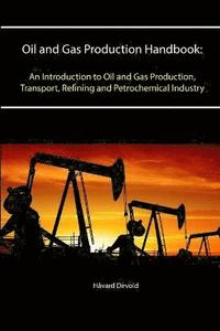 bokomslag Oil and Gas Production Handbook: an Introduction to Oil and Gas Production, Transport, Refining and Petrochemical Industry