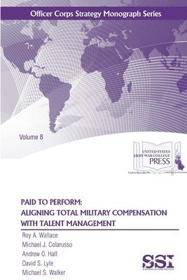 Paid to Perform: Aligning Total Military Compensation with Talent Management 1
