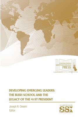 Developing Emerging Leaders: the Bush School and the Legacy of the 41st President 1