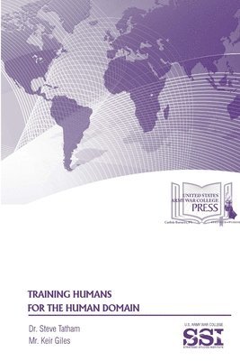 Steve Tatham, Mr. Keir Giles, Strategic Studies Institute, U.S. Army War College, Keir Giles - Training Humans for the Human Domain, Häftad