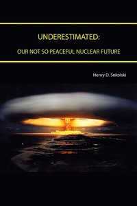 bokomslag Underestimated: Our Not So Peaceful Nuclear Future