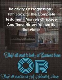 bokomslag Relativity or Progression - 13th Book of the Complete Testament. Marvels of Space and Time. History Written by the Victor