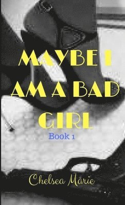 Maybe I Am a Bad Girl 1