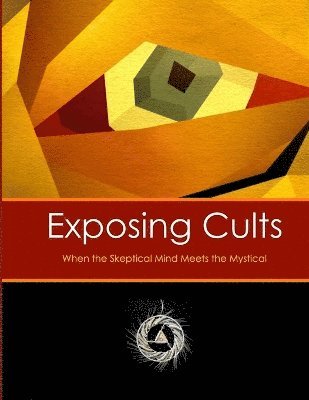 bokomslag Exposing Cults: When the Skeptical Mind Meets the Mystical