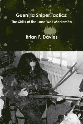 Guerrilla Sniper Tactics: the Skills of the Lone Wolf Marksmen 1