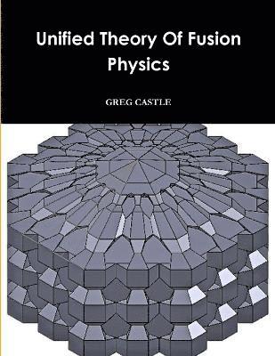 Greg Castle - Unified Field Fusion Physics, Häftad