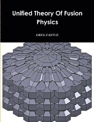 Unified Field Fusion Physics 1