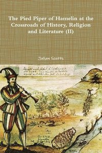 bokomslag The Pied Piper of Hamelin at the Crossroads of History, Religion and Literature (II)