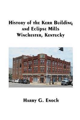 bokomslag History of the Kerr Building and Eclipse Mills, Winchester, Kentucky