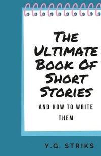 bokomslag The Ultimate Book of Short Stories and How To Write Them