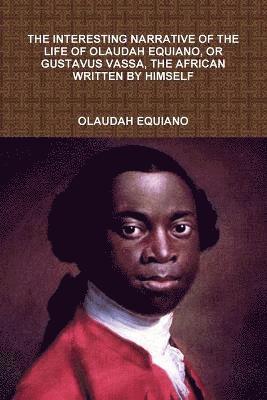 bokomslag Interesting Narrative of the Life of Olaudah Equiano, or Gustavus Vassa, the African Written by Himself