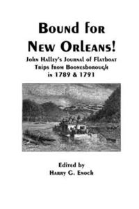 bokomslag Bound for New Orleans! John Halley's Journal of Flatboat Trips from Boonesborough in 1789 & 1791