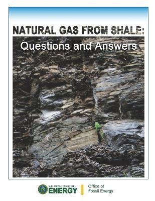 U.S. Department of Energy, Office of Fossil Energy - Natural Gas from Shale: Questions and Answers, Häftad