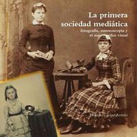 bokomslag La Primera Sociedad Mediatica: Fotografia, Estereoscopia y El Nuevo Orden Visual