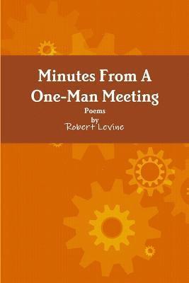 Robert Levine - Minutes from A One-Man Meeting, Häftad