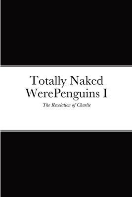 Christopher Beattie - Totally Naked WerePenguins I, Häftad
